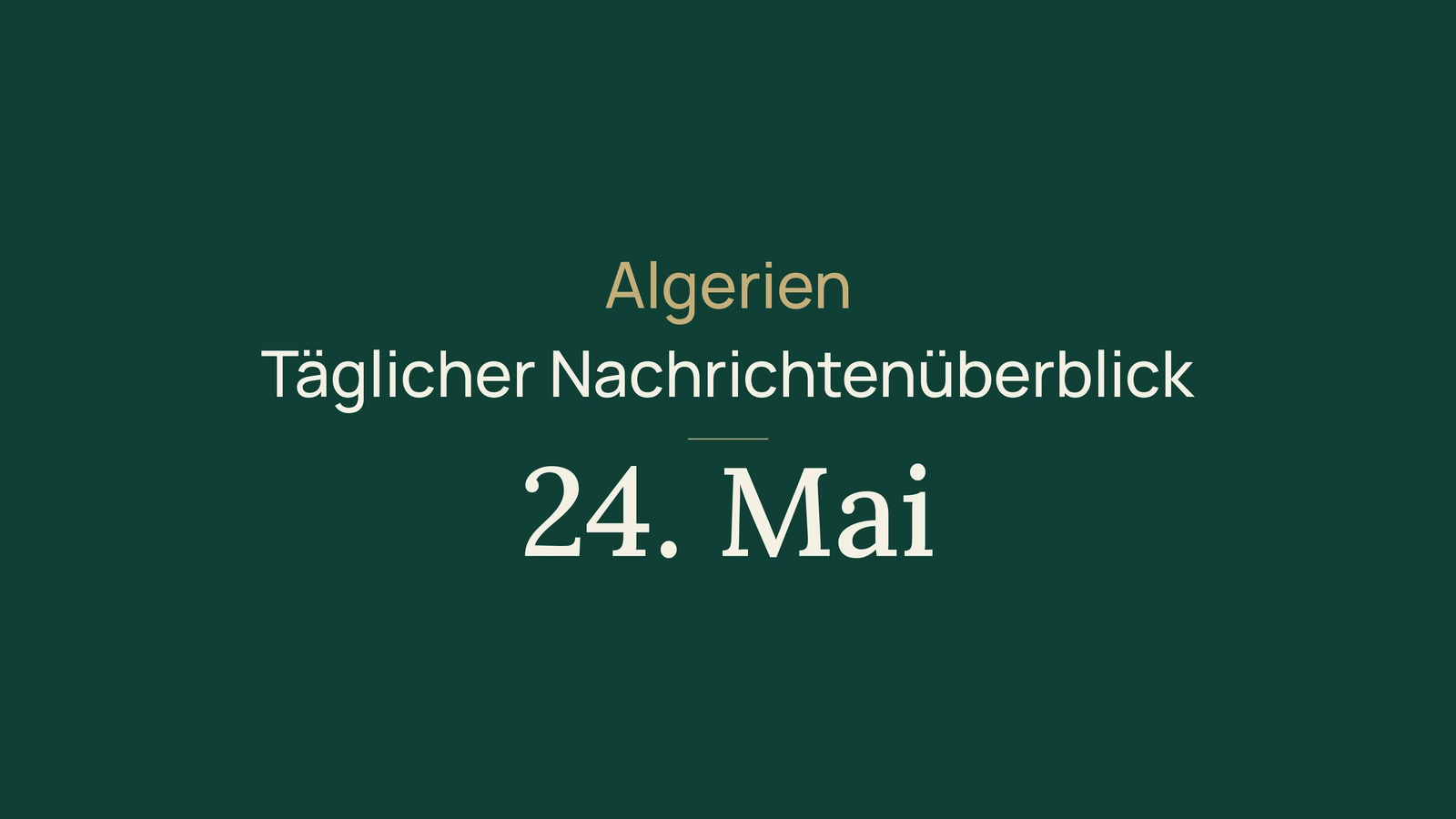 Algerien-Nachrichten vom 24. Mai 2026 im Überblick
