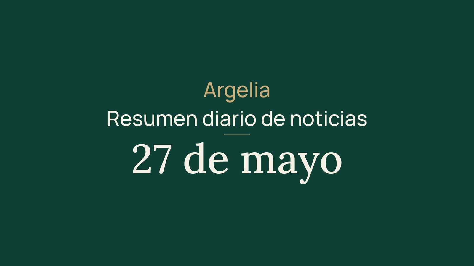 Resumen de noticias de Argelia del 27 de mayo de 2026