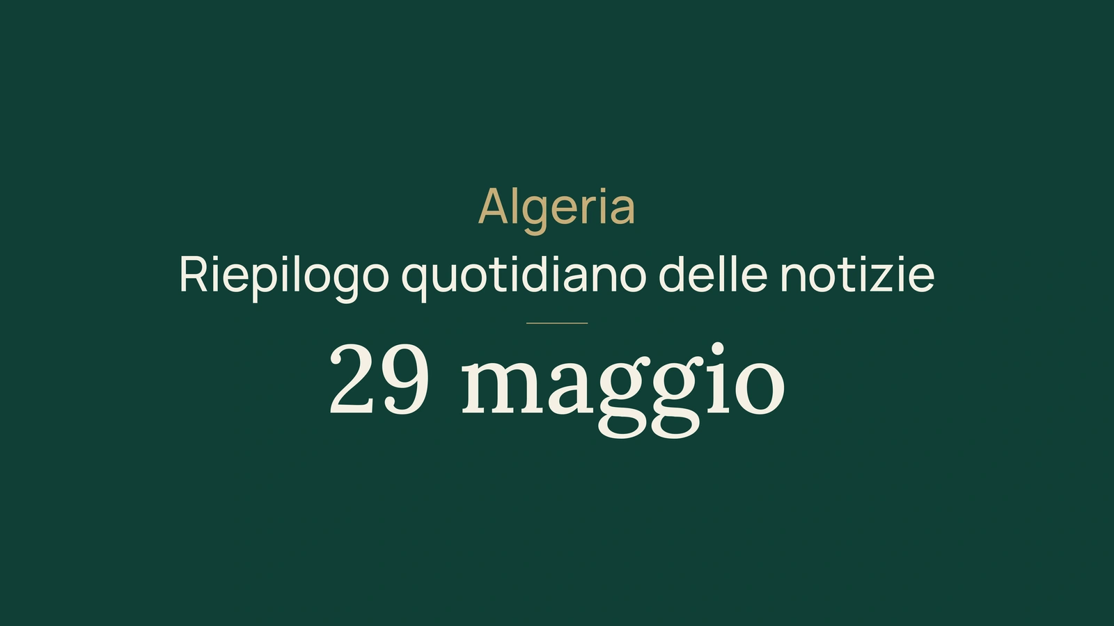 Notizie dall'Algeria del 29 maggio 2026: riepilogo quotidiano