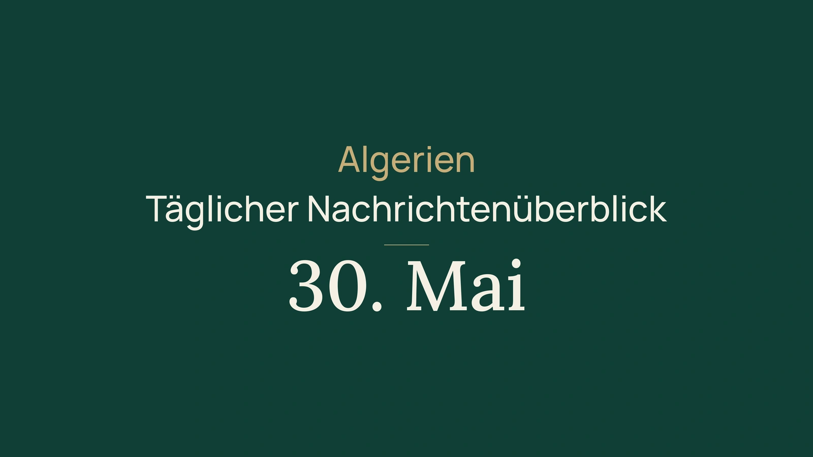 Algerien-Nachrichten vom 30. Mai 2026 im Überblick