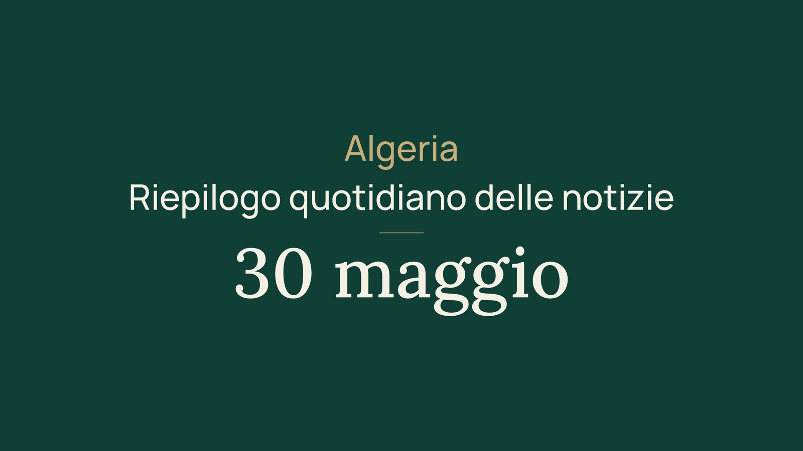 Notizie dall'Algeria del 30 maggio 2026: riepilogo quotidiano