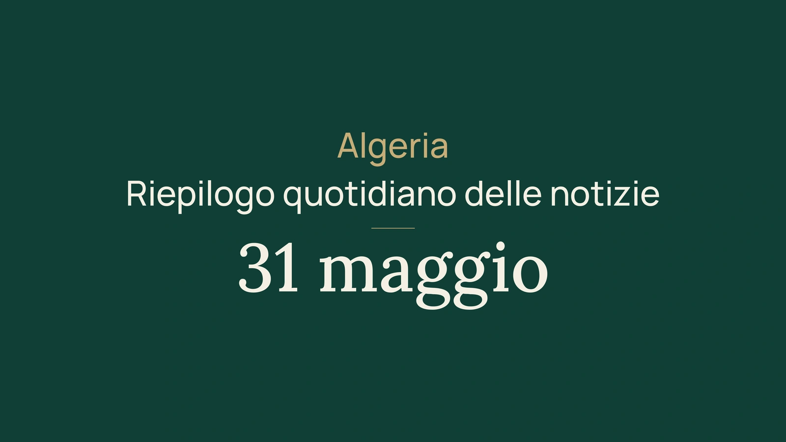 Notizie dall'Algeria del 31 maggio 2026: riepilogo quotidiano