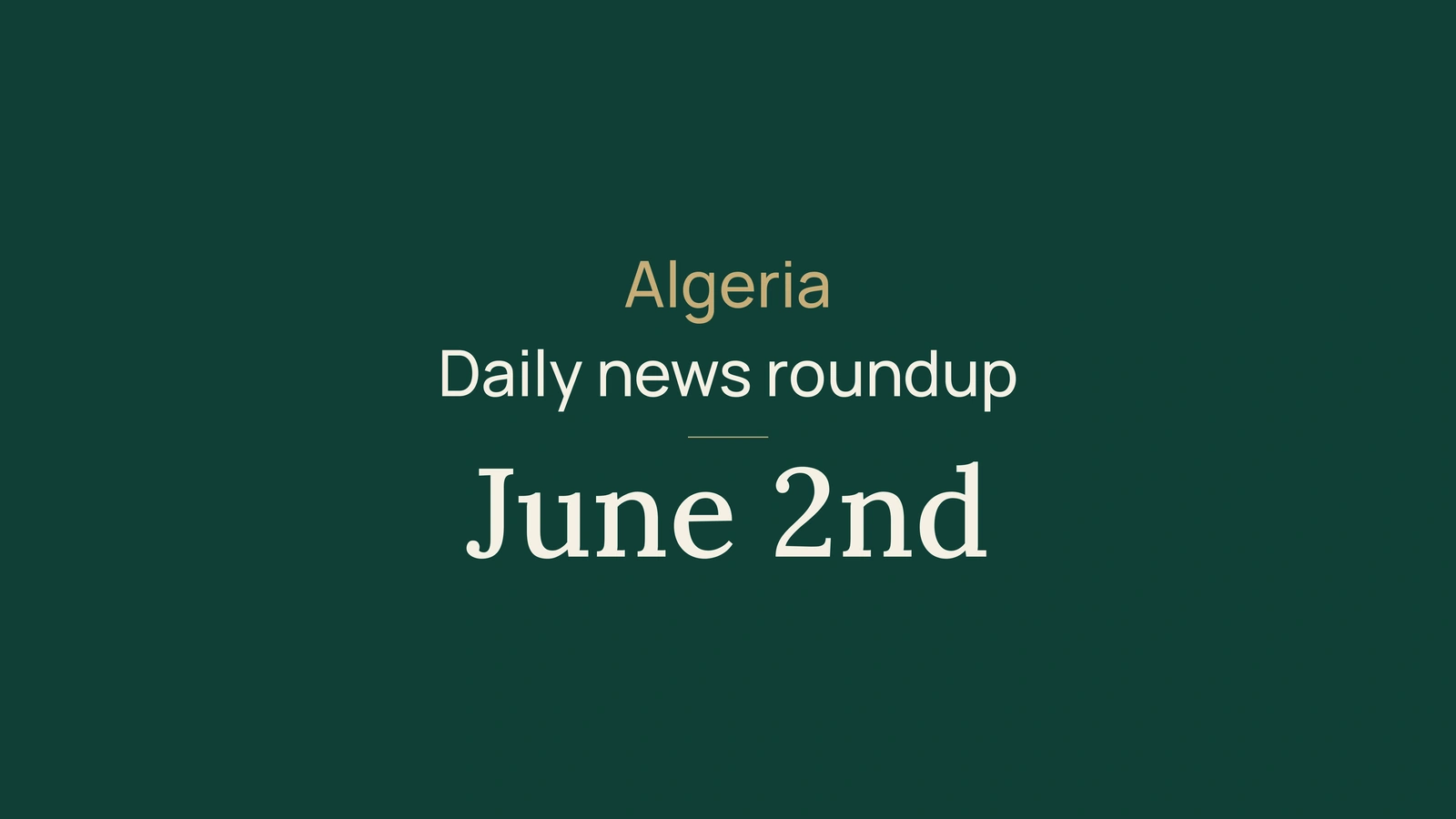 Algeria News Digest, June 2, 2026: Food Safety, Baccalaureate Hours and Energy Files