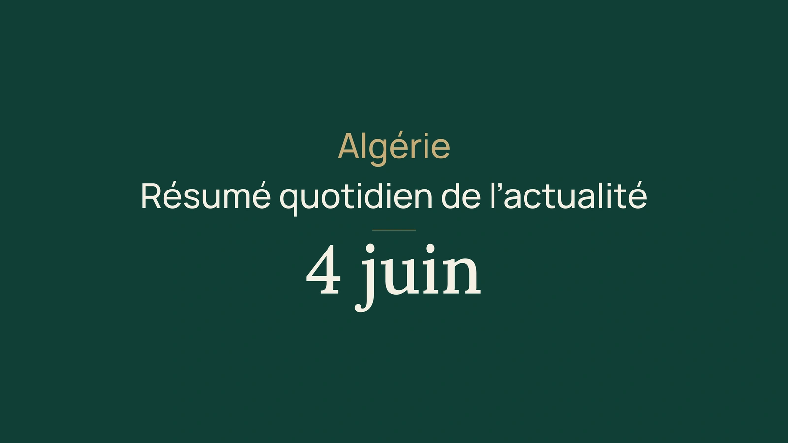 Actualité en Algérie, 4 juin 2026 : gouvernement, énergie, élections et sport