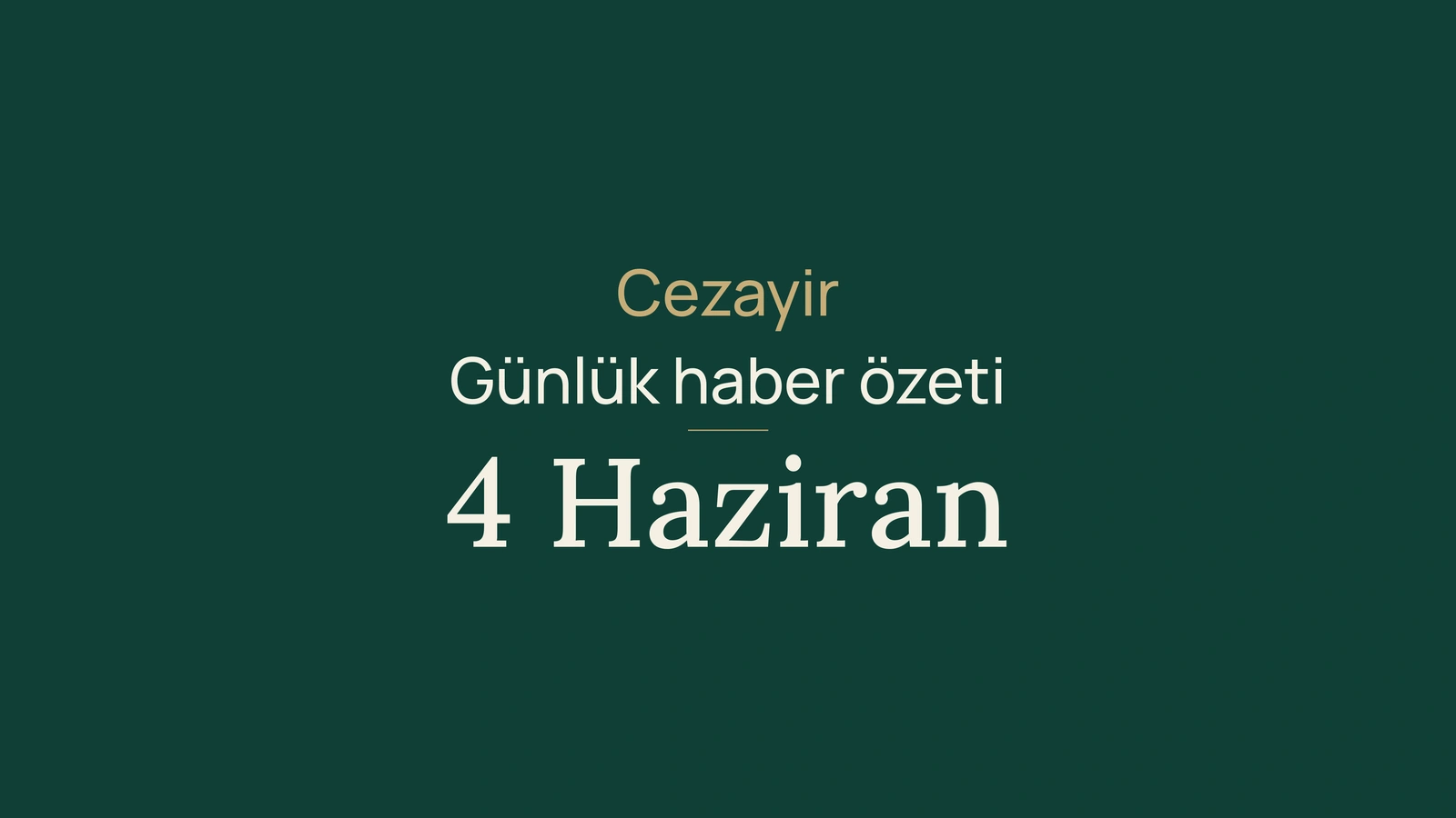 4 Haziran 2026 Cezayir haberleri: hükümet, enerji, seçimler ve spor