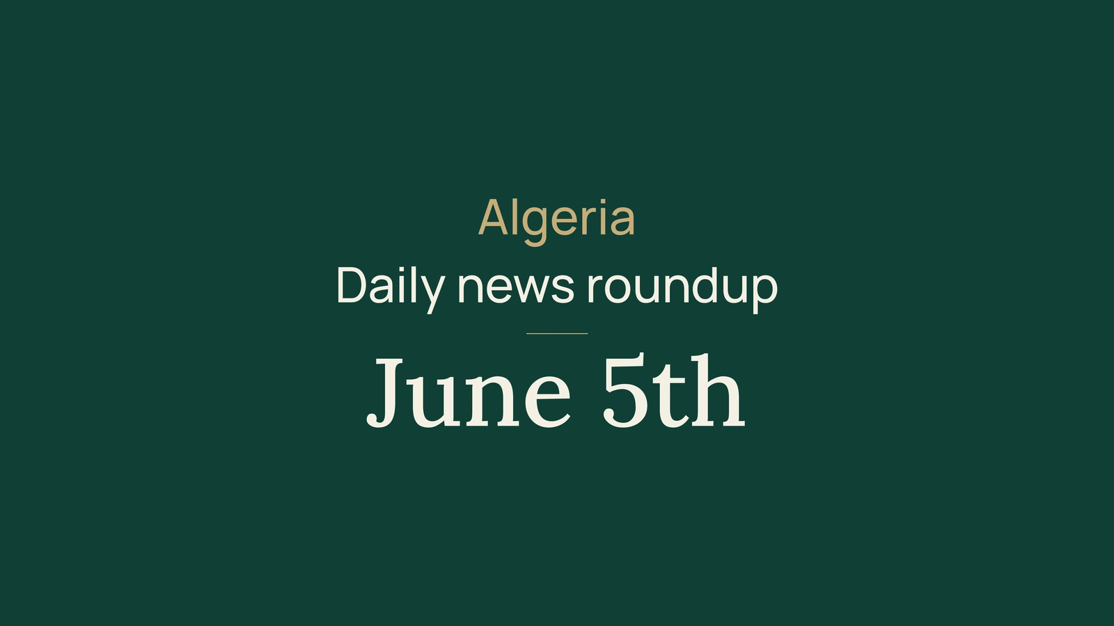 Algeria News Digest, June 5, 2026: Gas Pipeline, Elections, Infrastructure and Sport