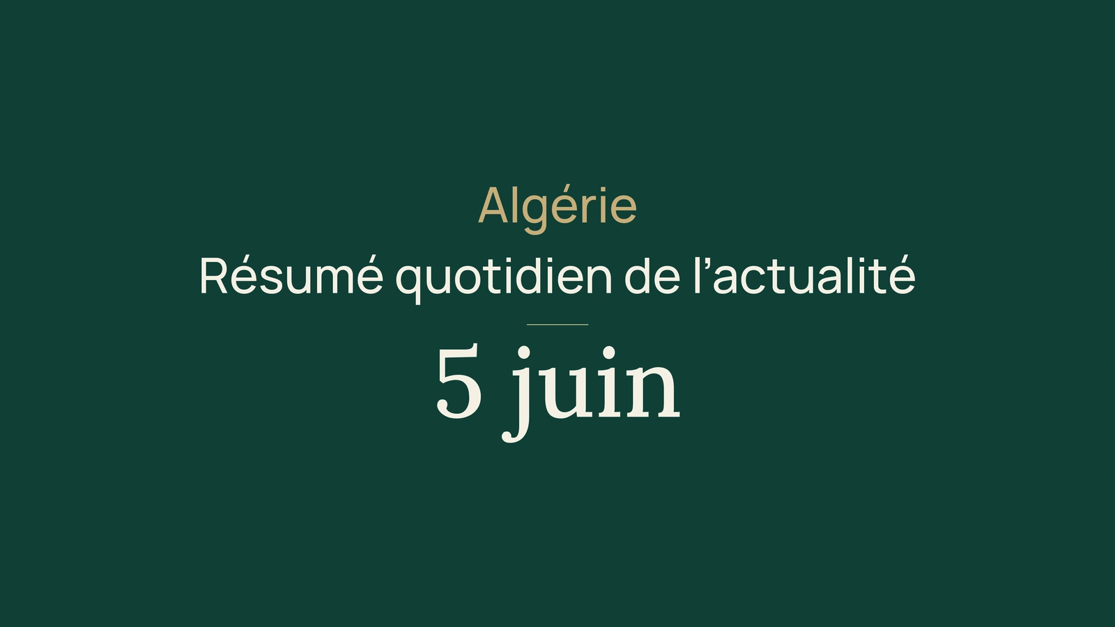 Actualité en Algérie, 5 juin 2026 : gazoduc, élections, infrastructures et sport