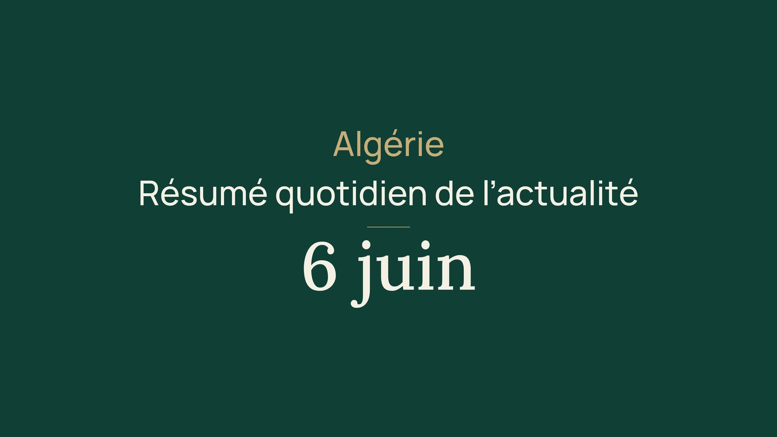 Actualité en Algérie, 6 juin 2026 : affaires africaines, élections, santé et sport
