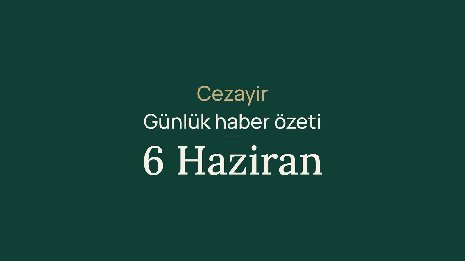 6 Haziran 2026 Cezayir haberleri: Afrika işleri, seçimler, sağlık ve spor
