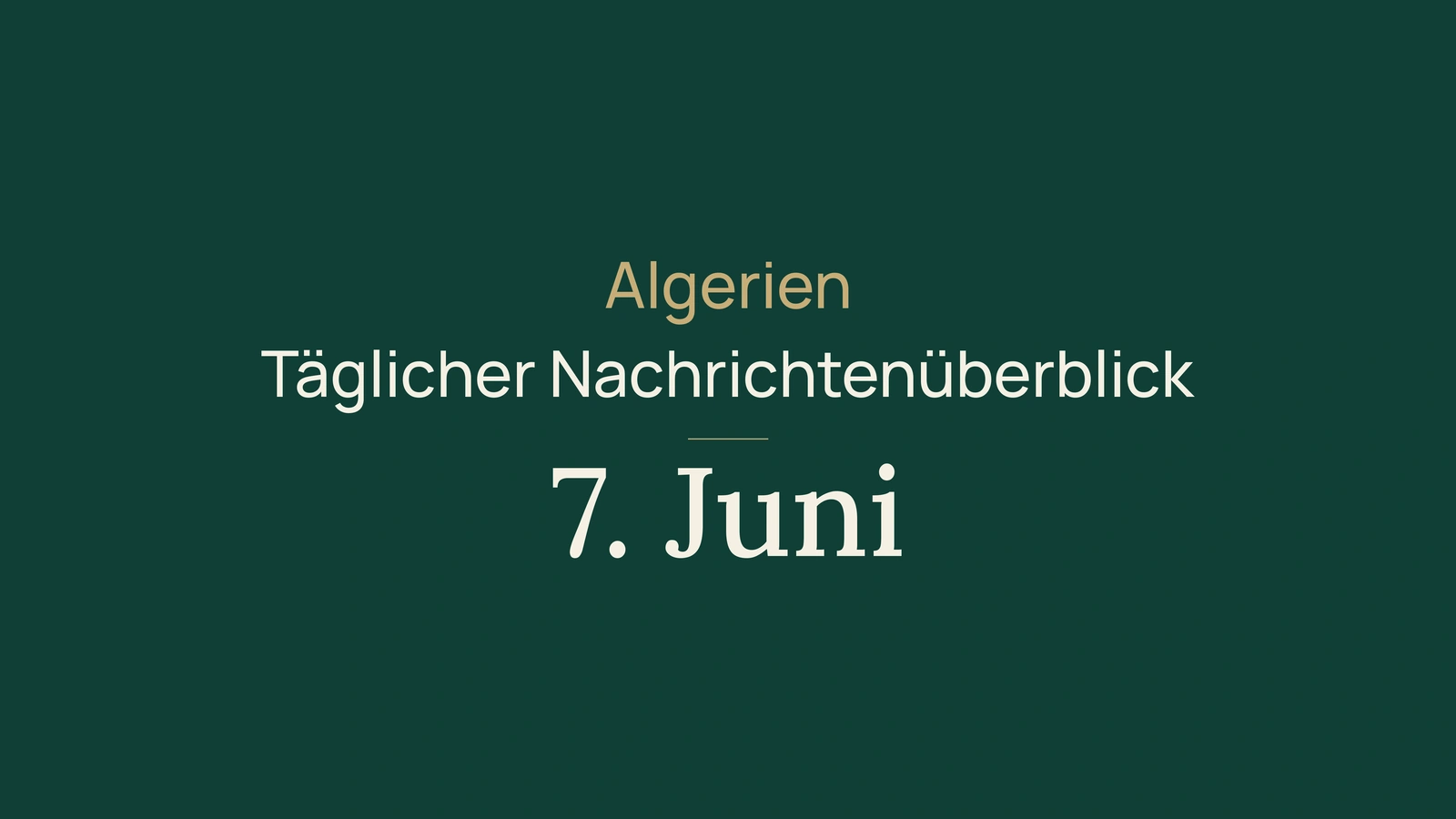 Algerien-Nachrichten vom 7. Juni 2026: Abitur, Energie, Handel, Häfen und Sport
