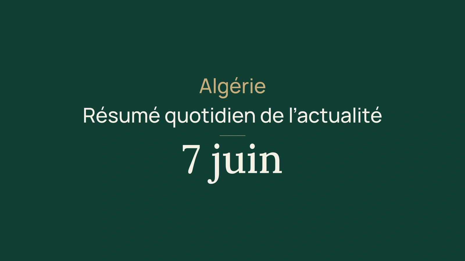 Actualité en Algérie, 7 juin 2026 : bac, énergie, commerce, ports et sport