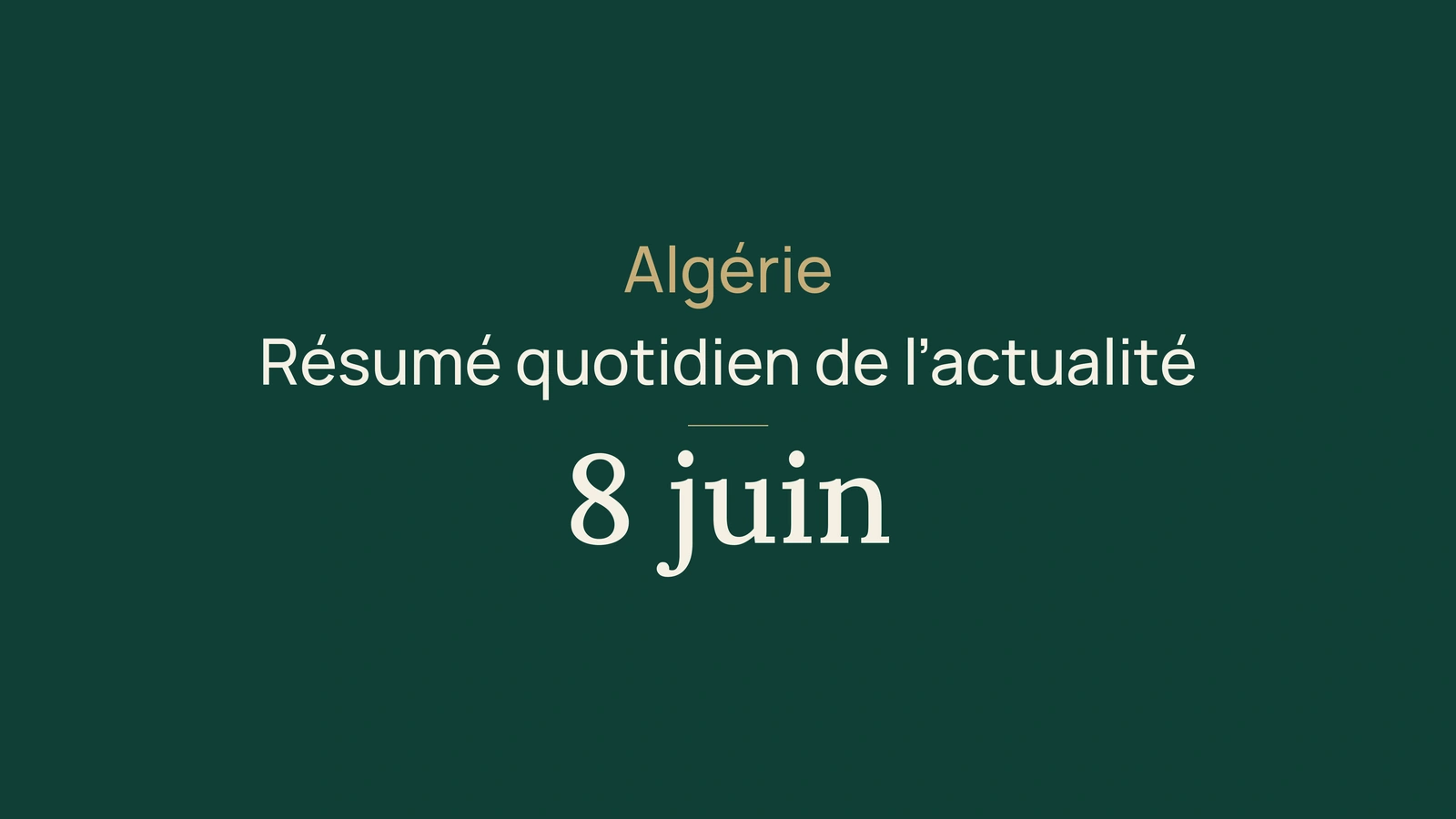 Actualité en Algérie, 8 juin 2026 : contrôle, plages, bac, énergie et sport