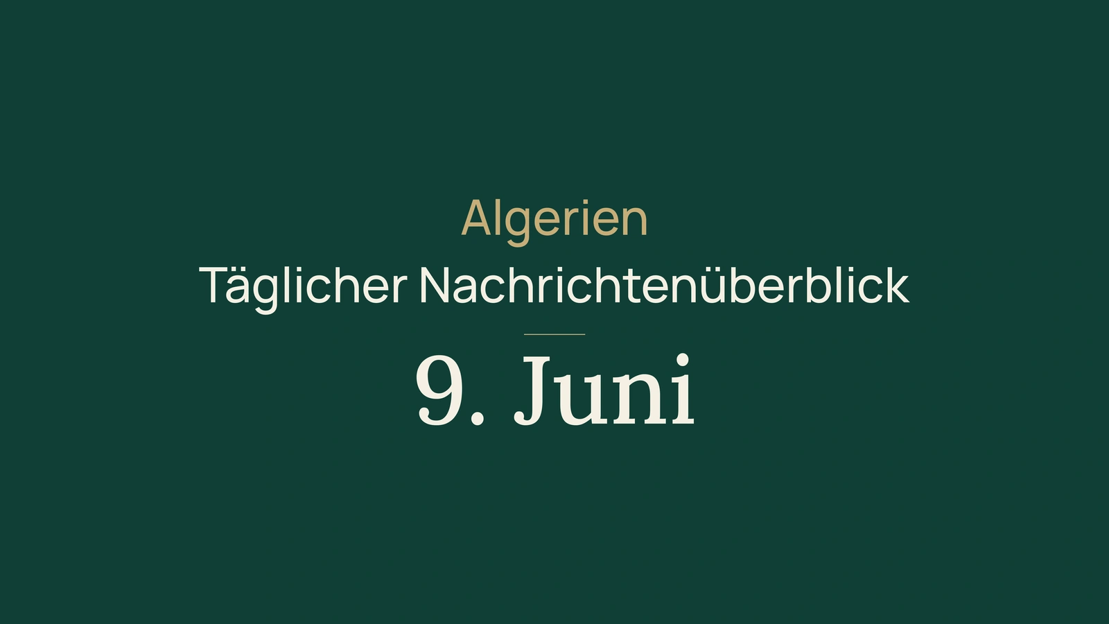 Algerien-Nachrichten vom 9. Juni 2026: Wahlen, Abitur, Bahn, Energie und Fußball