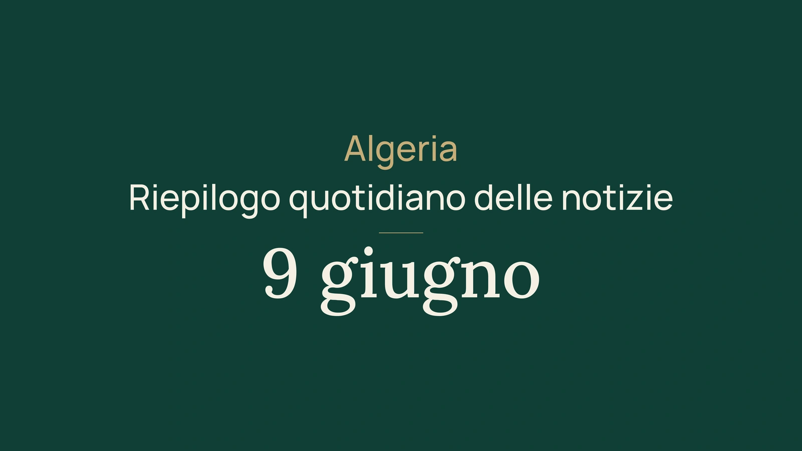 Notizie dall'Algeria del 9 giugno 2026: elezioni, maturità, ferrovie, energia e calcio