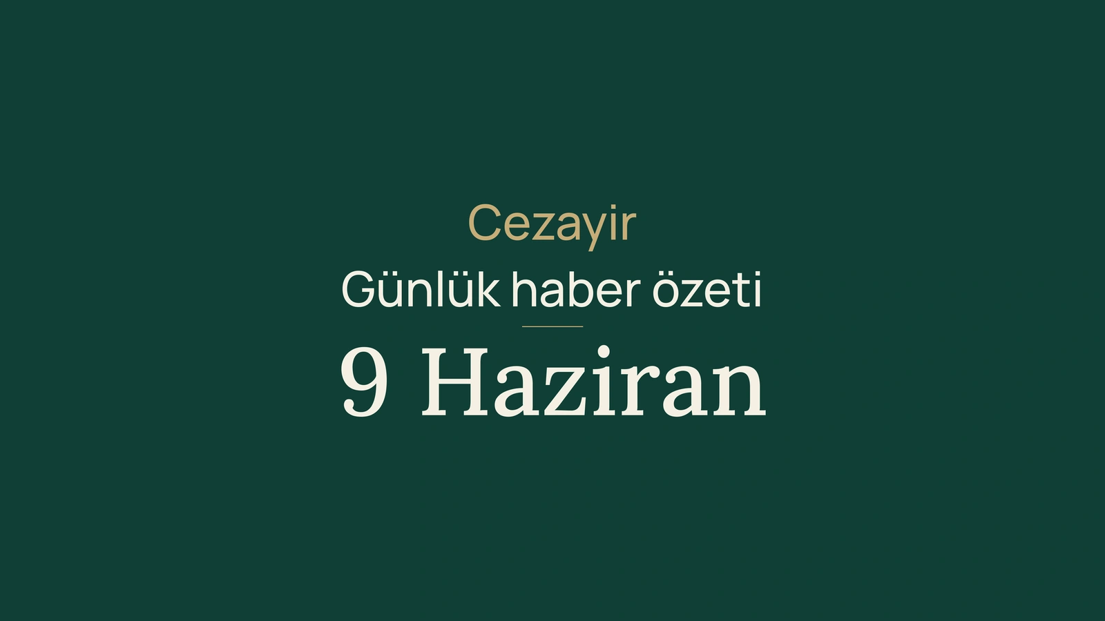 9 Haziran 2026 Cezayir haberleri: seçimler, sınavlar, demiryolu, enerji ve futbol