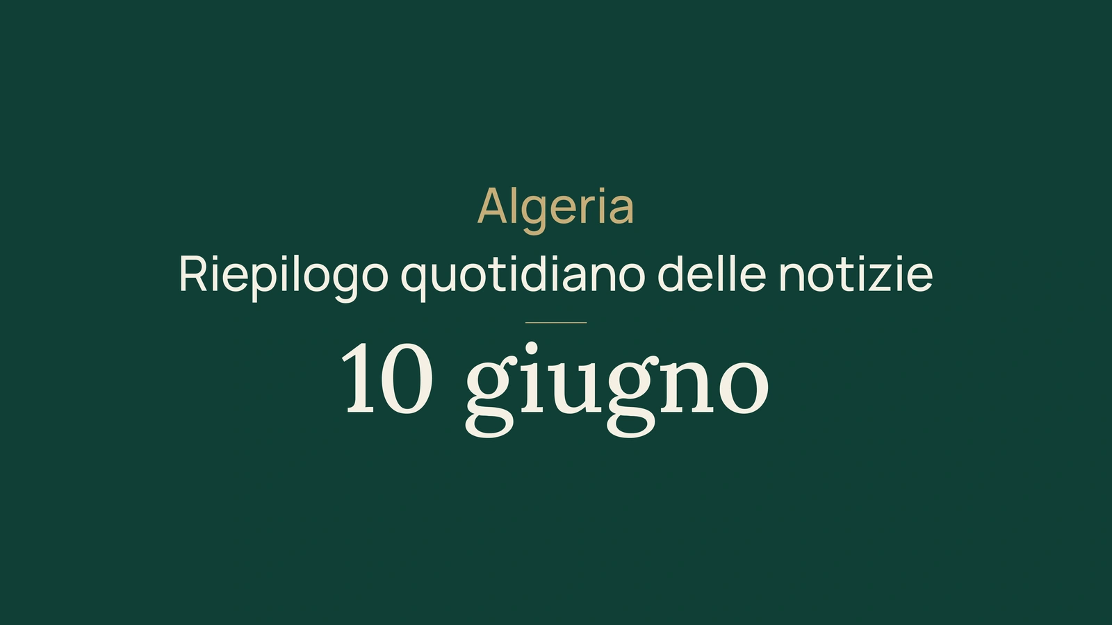 Notizie dall'Algeria del 10 giugno 2026: campagna, export, ferrovia, esami e sport