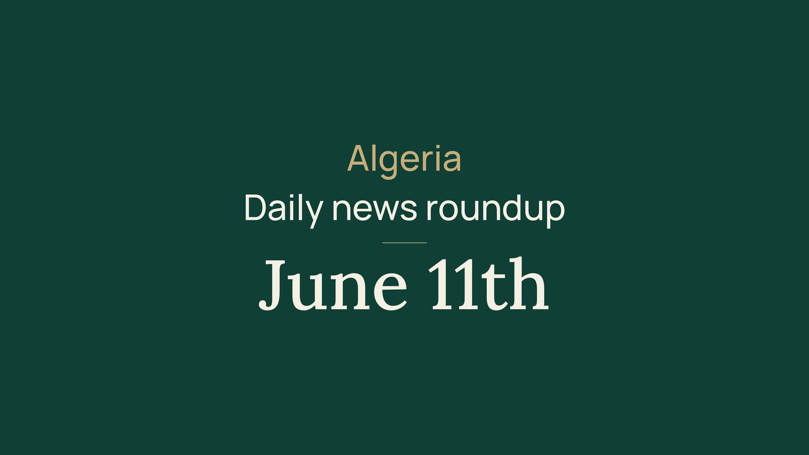 Algeria News Digest, June 11, 2026: Government, Rail, Diplomacy, Exams and Sport