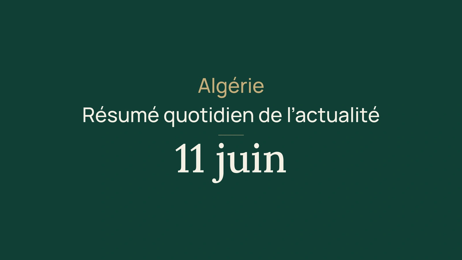 Actualité en Algérie, 11 juin 2026 : gouvernement, rail, diplomatie, bac et sport