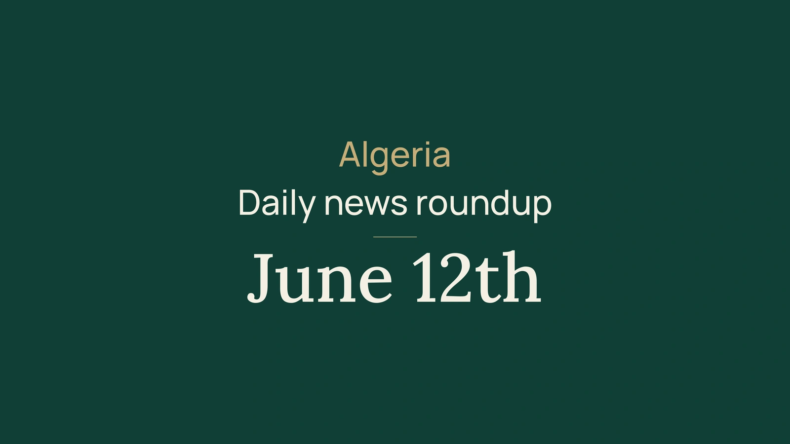 Algeria News Digest, June 12, 2026: Border Controls, Trans-Saharan Road, Elections, Exams and Sport