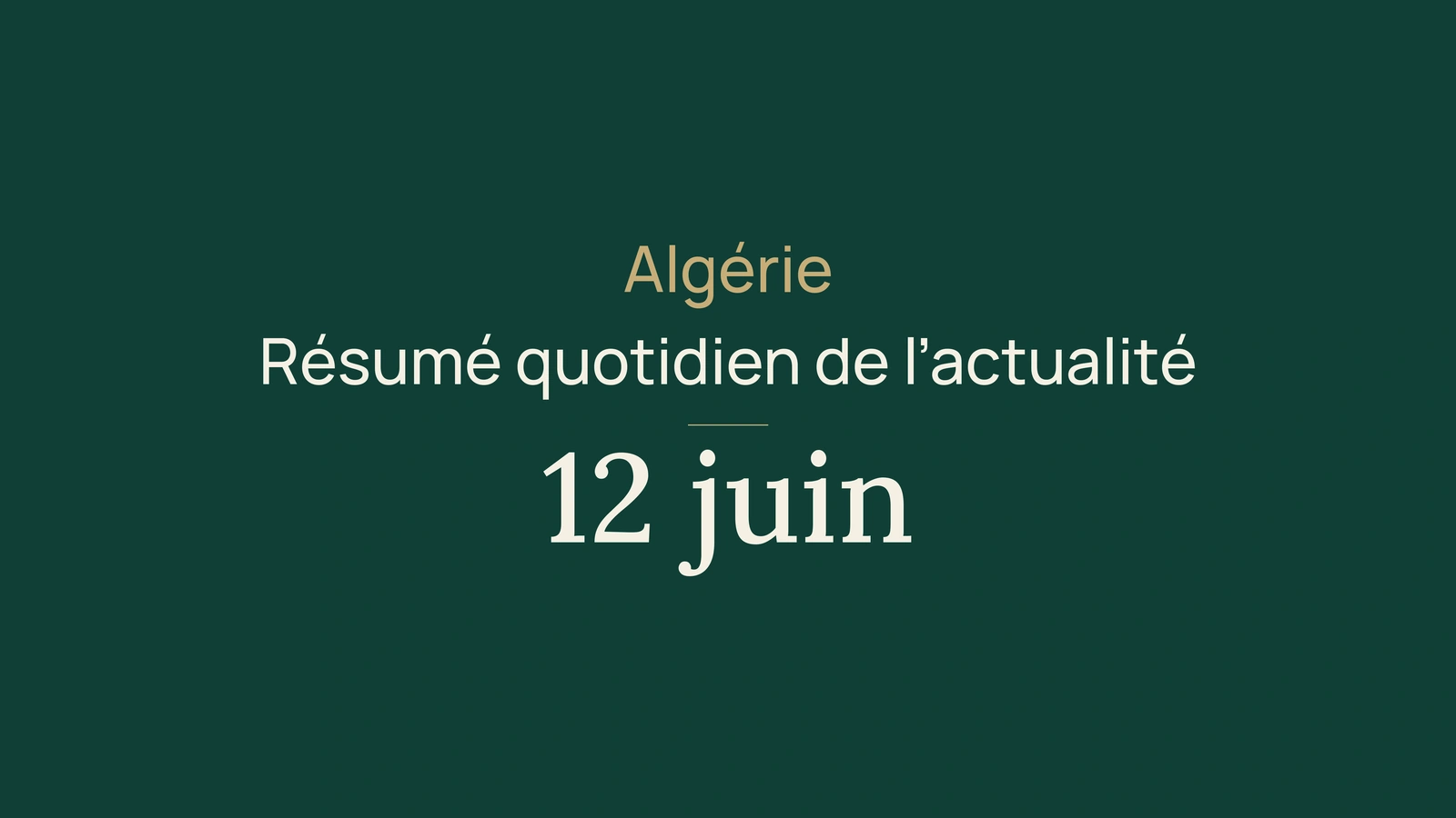 Actualité en Algérie, 12 juin 2026 : frontières, transsaharienne, élections, bac et sport