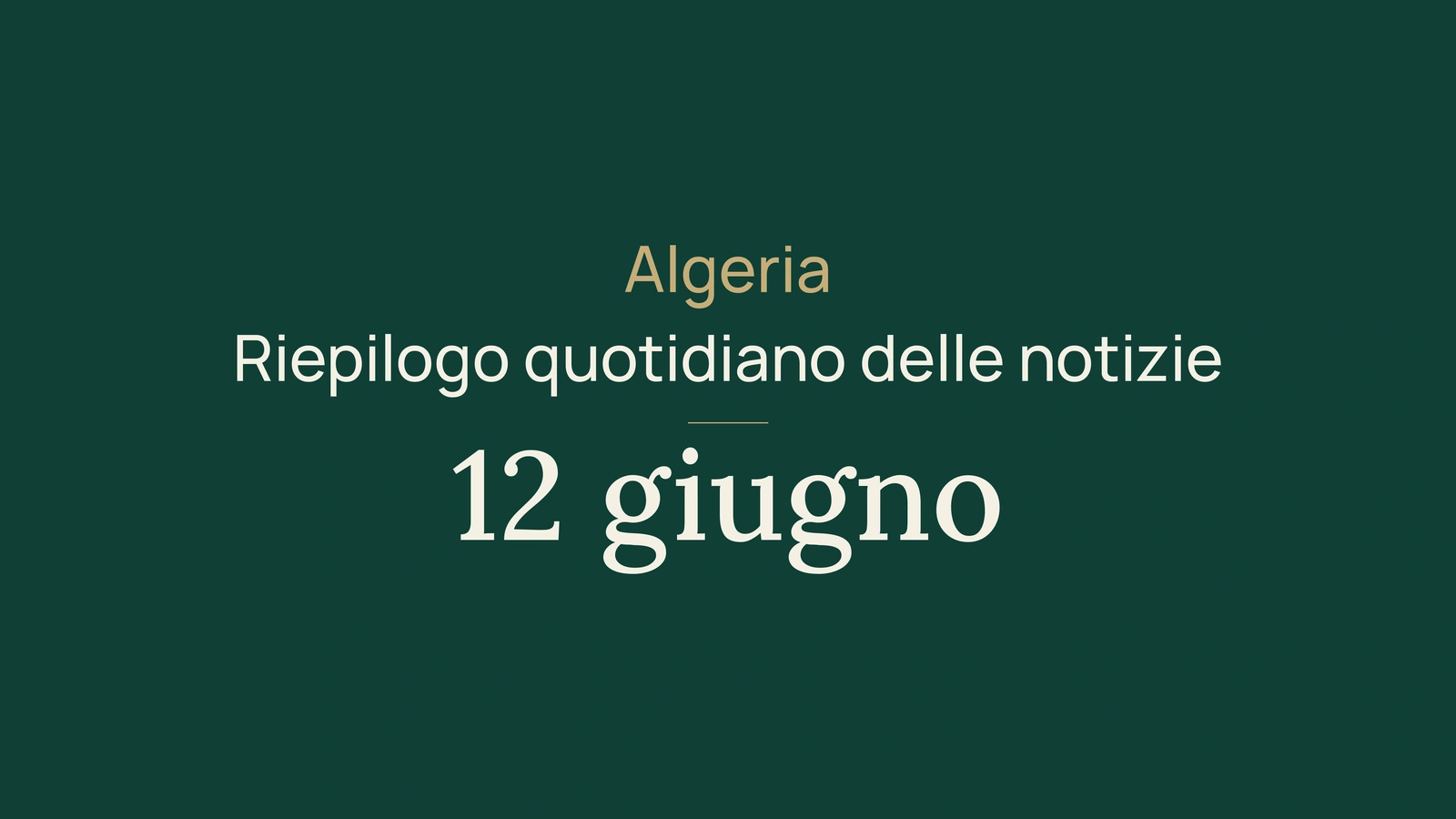Notizie dall'Algeria del 12 giugno 2026: frontiere, transahariana, elezioni, esami e sport