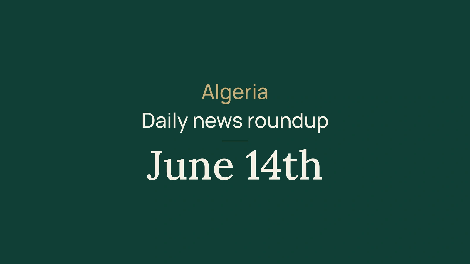 Algeria News Digest, June 14, 2026: Elections, BEM Results, Infrastructure, Health, Culture and Sport