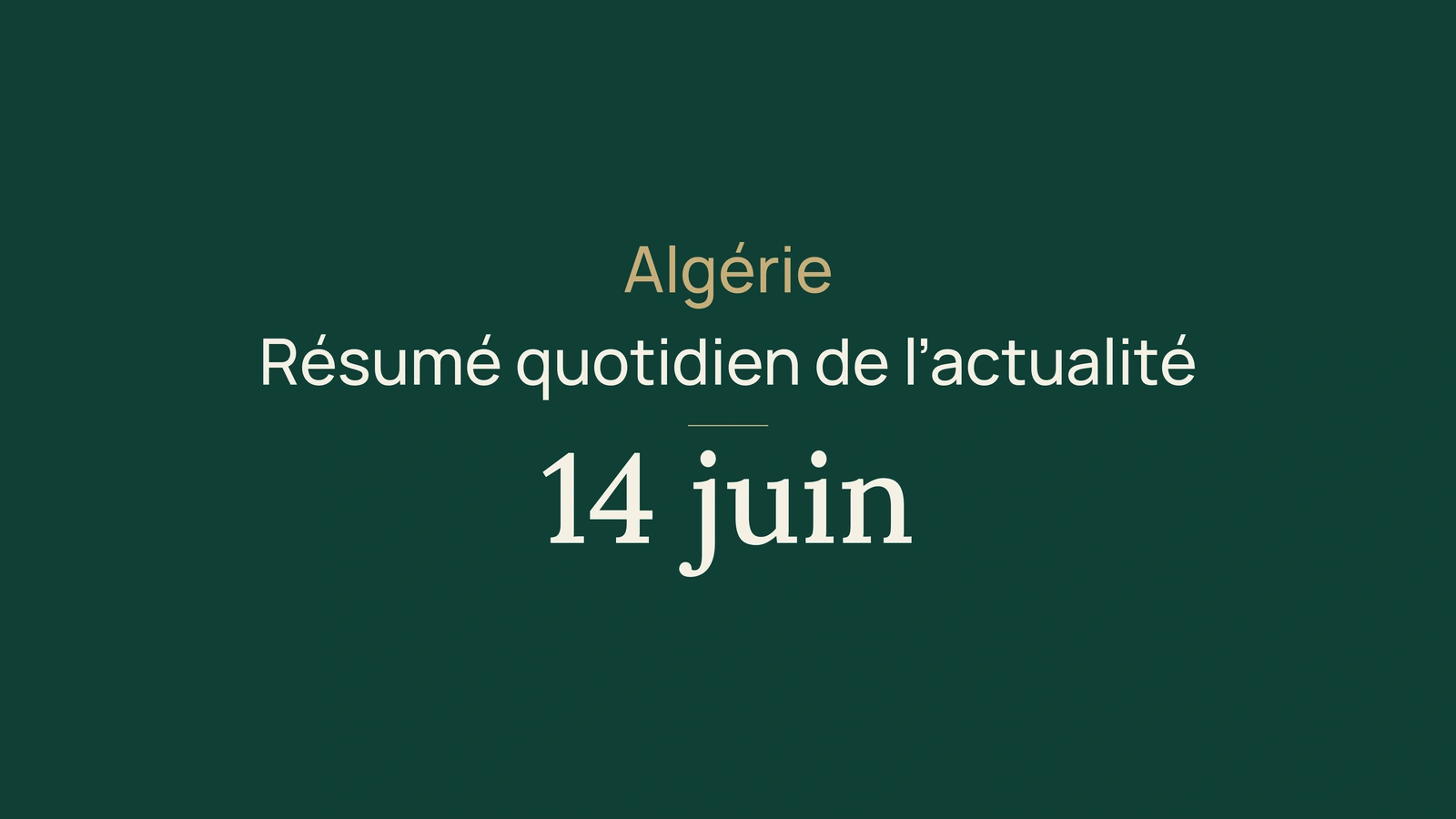 Actualité en Algérie, 14 juin 2026 : élections, BEM, infrastructures, santé, culture et sport