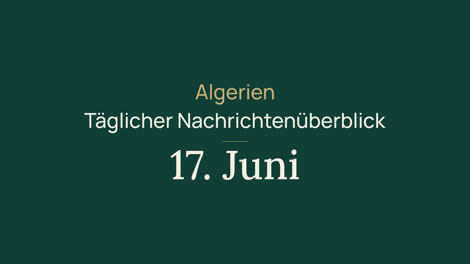 Algerien Nachrichten, 17. Juni 2026: Banken, Verkehr, Steuern, Energie, Handel, Ausbildung, Hochschule, Kultur, Gesellschaft und Sport