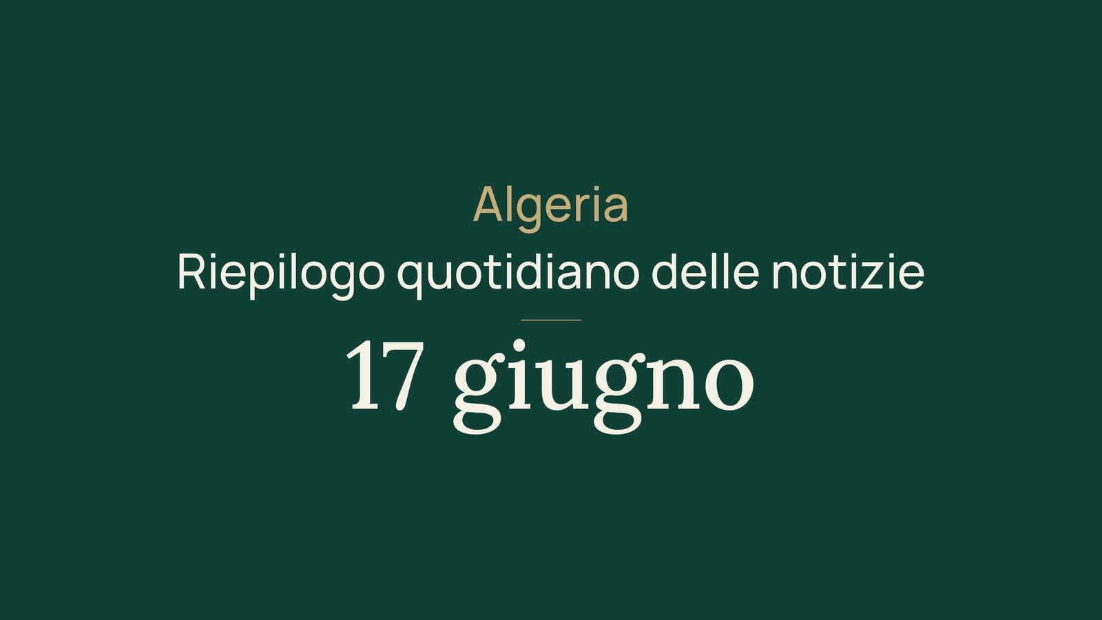 Notizie Algeria, 17 giugno 2026: banche, trasporti, fisco, energia, commercio, formazione, università, cultura, società e sport
