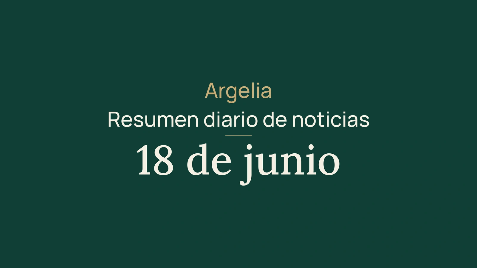 Noticias de Argelia, 18 de junio de 2026: Gobierno, campaña, universidad, diplomacia, flete, banca, trigo, feria y fútbol