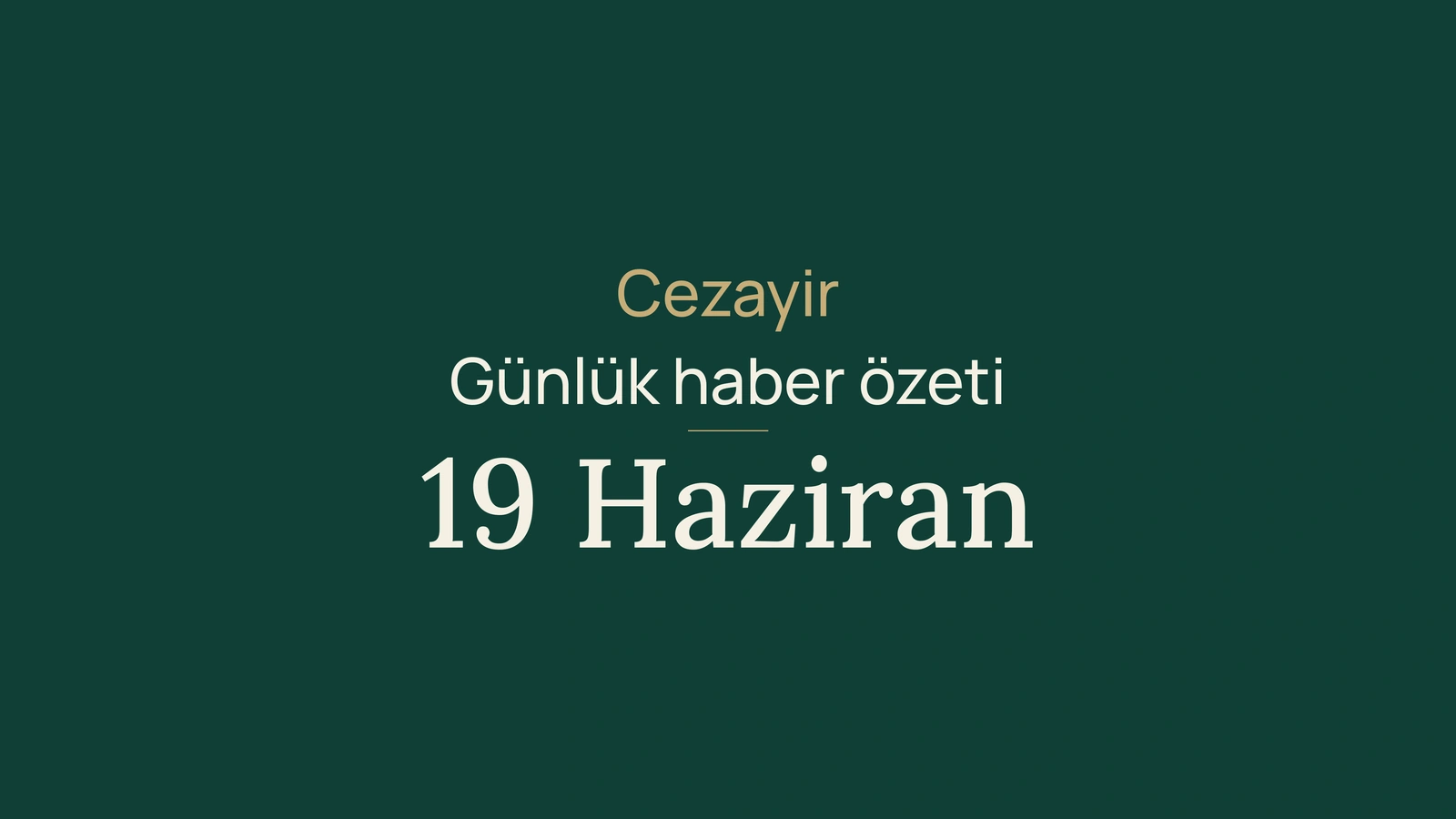 19 Haziran 2026 Cezayir haberleri: ulaşım, seçimler, enerji, hukuk, diplomasi ve spor