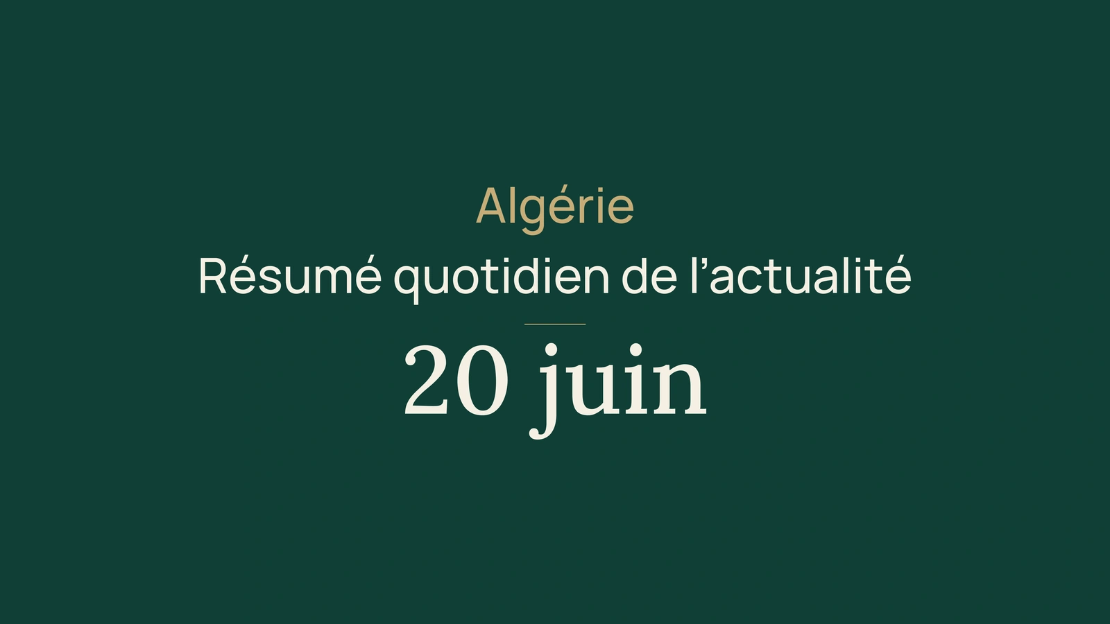 Actualité en Algérie, 20 juin 2026 : finance, élections, diplomatie, institutions, société, sport et transport