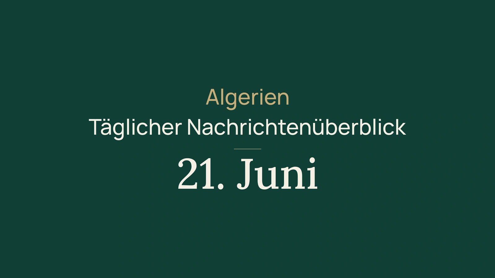 Algerien-Nachrichten vom 21. Juni 2026: Energie, Bergbau, Dienste, Wahlen, Wetter, Kultur, Jugend, Gesundheit und Sport