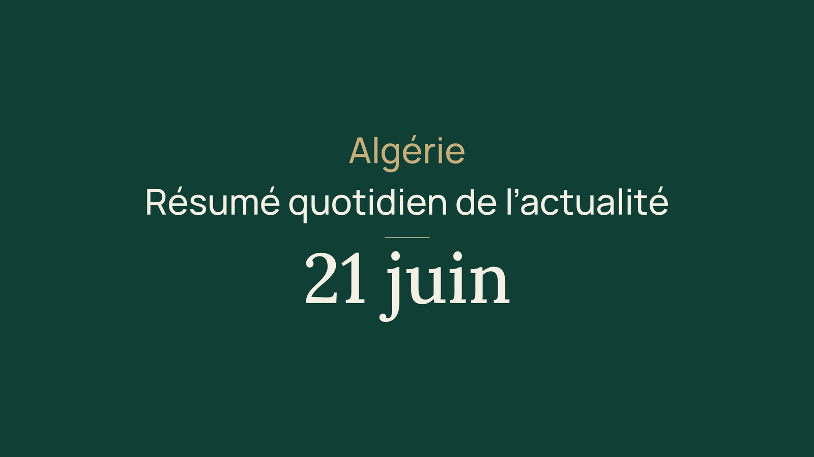 Actualité en Algérie, 21 juin 2026 : énergie, mines, services publics, élections, météo, culture, jeunesse, santé et sport