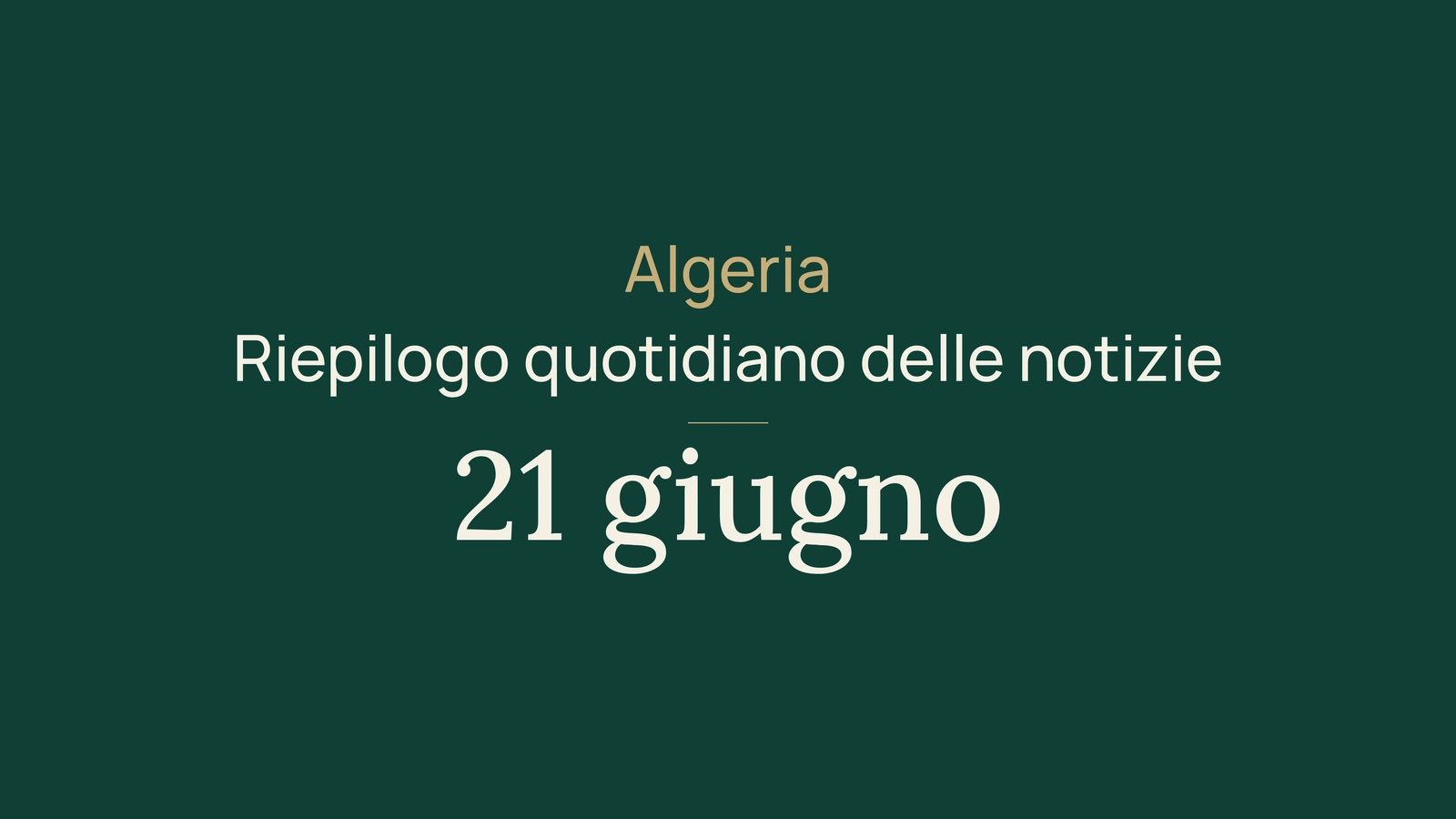 Notizie dall’Algeria del 21 giugno 2026: energia, miniere, servizi, elezioni, meteo, cultura, giovani, salute e sport