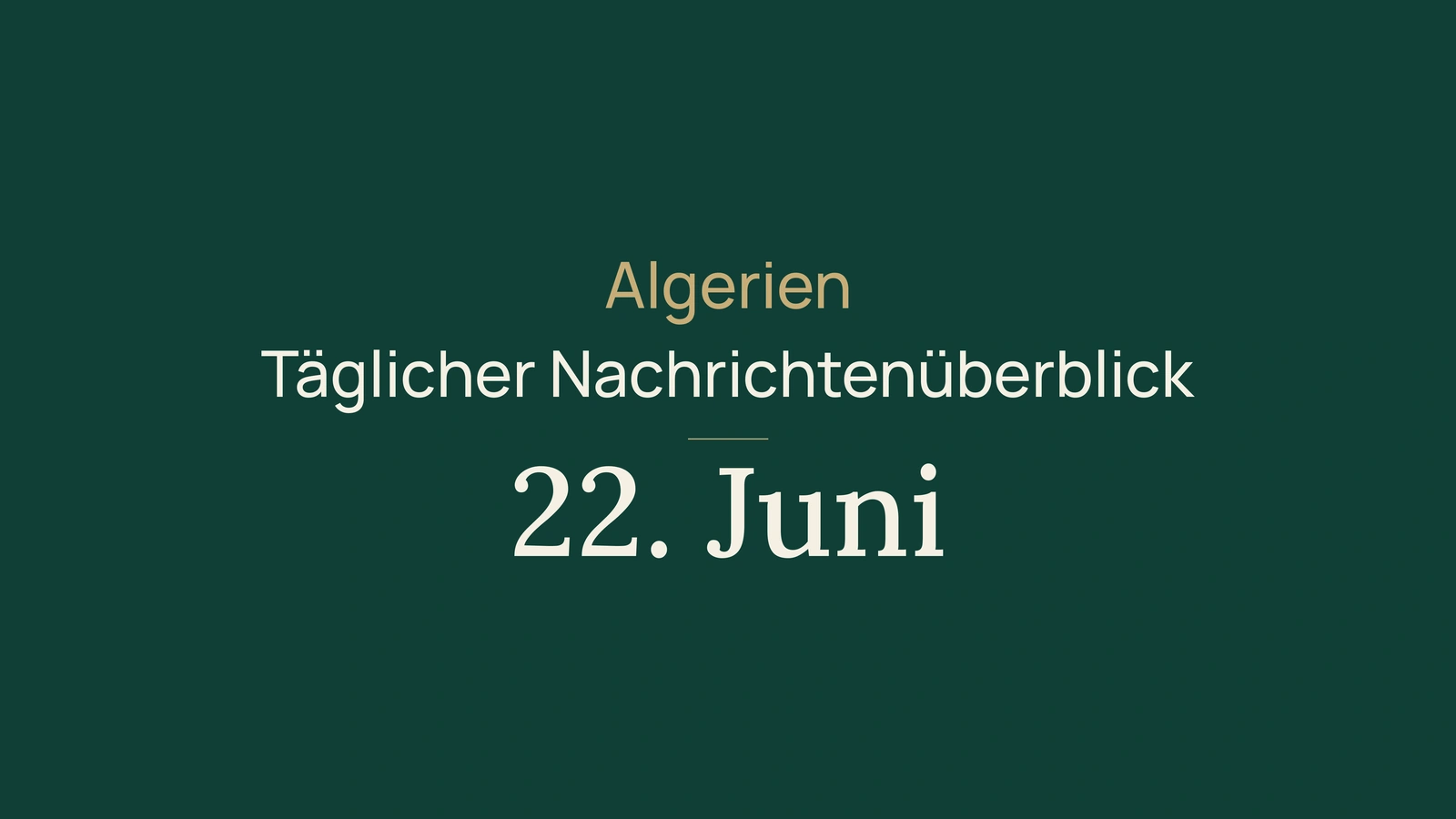 Algerien-Nachrichten vom 22. Juni 2026: Regierung, Bahn, digitale Dienste, Häfen, Investitionen, Jugend, Kultur und Sport