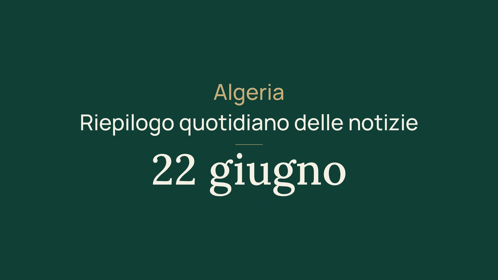 Notizie dall'Algeria, 22 giugno 2026: governo, ferrovia, servizi digitali, porti, investimenti, giovani, cultura e sport