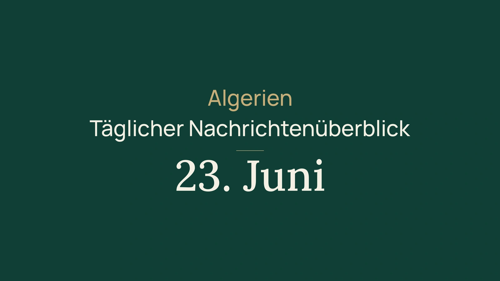 Algerien-Nachrichten vom 23. Juni 2026: Wahlen, öffentliche Dienste, Industrie, Jugend, Kultur und Fußball
