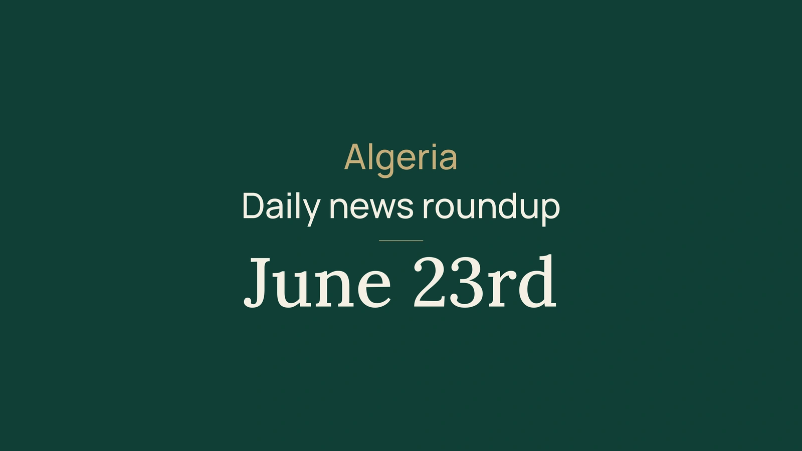 Algeria News Digest, June 23, 2026: elections, public services, industry, youth, culture and football