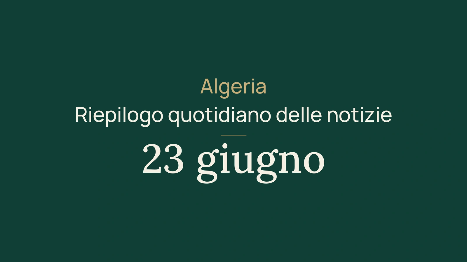 Notizie dall'Algeria, 23 giugno 2026: elezioni, servizi pubblici, industria, giovani, cultura e calcio