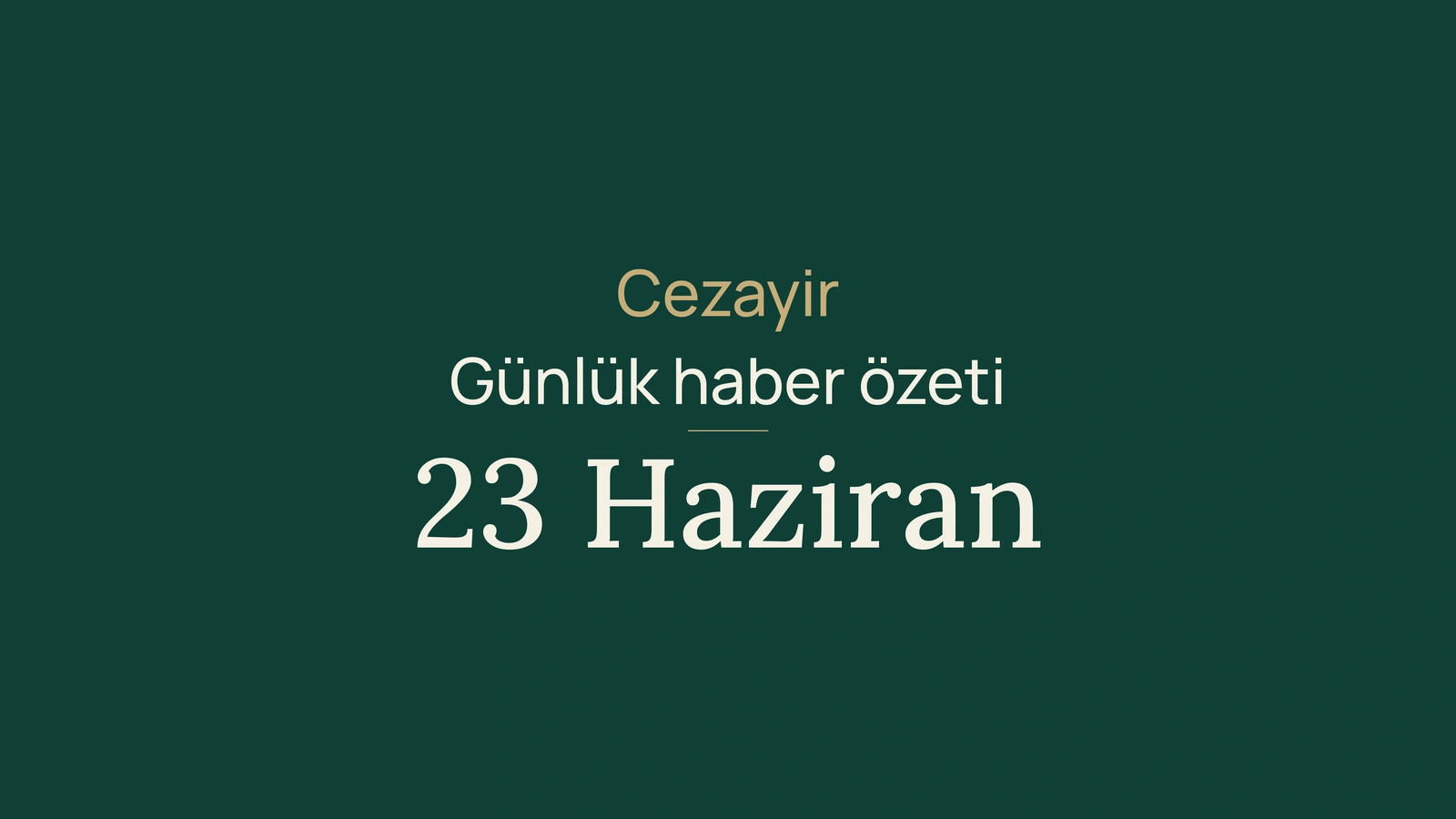 23 Haziran 2026 Cezayir haberleri: seçimler, kamu hizmetleri, sanayi, gençlik, kültür ve futbol