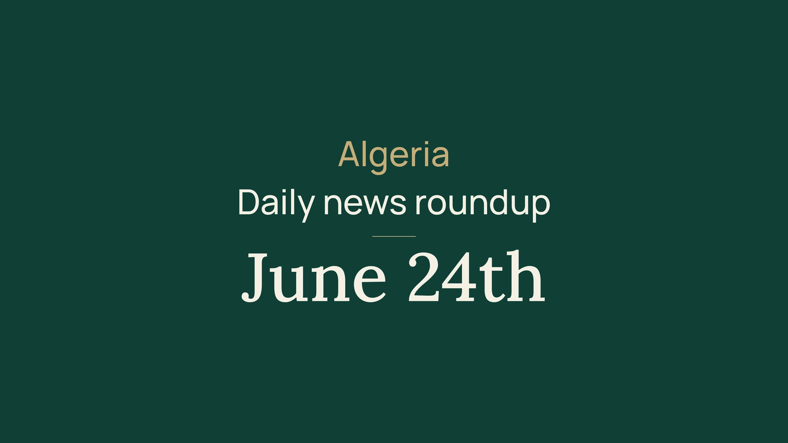 Algeria News Digest, June 24, 2026: energy, fair, passports, tourism, society and football