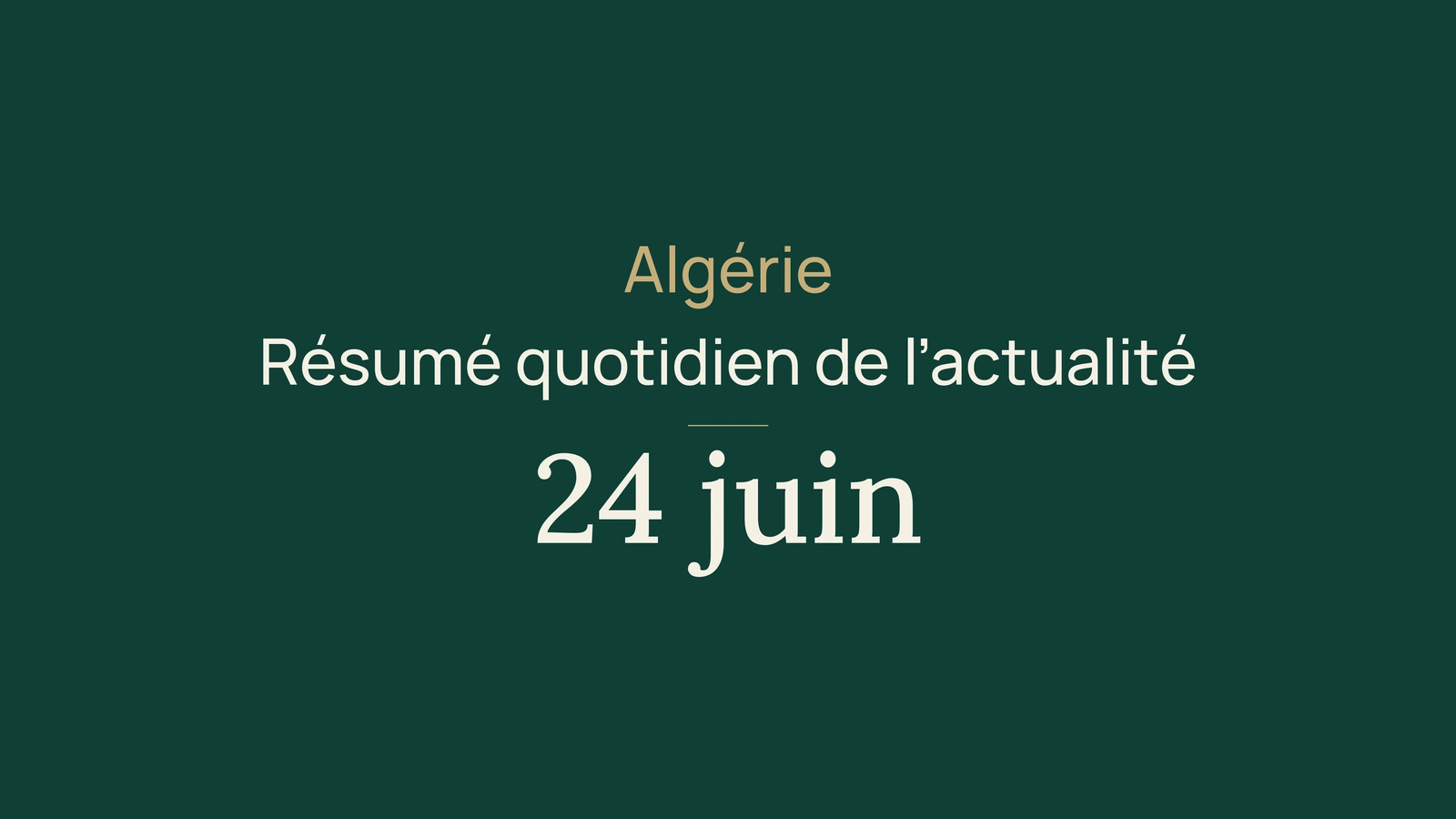 Actualité en Algérie, 24 juin 2026: énergie, foire, passeports, tourisme, société et football