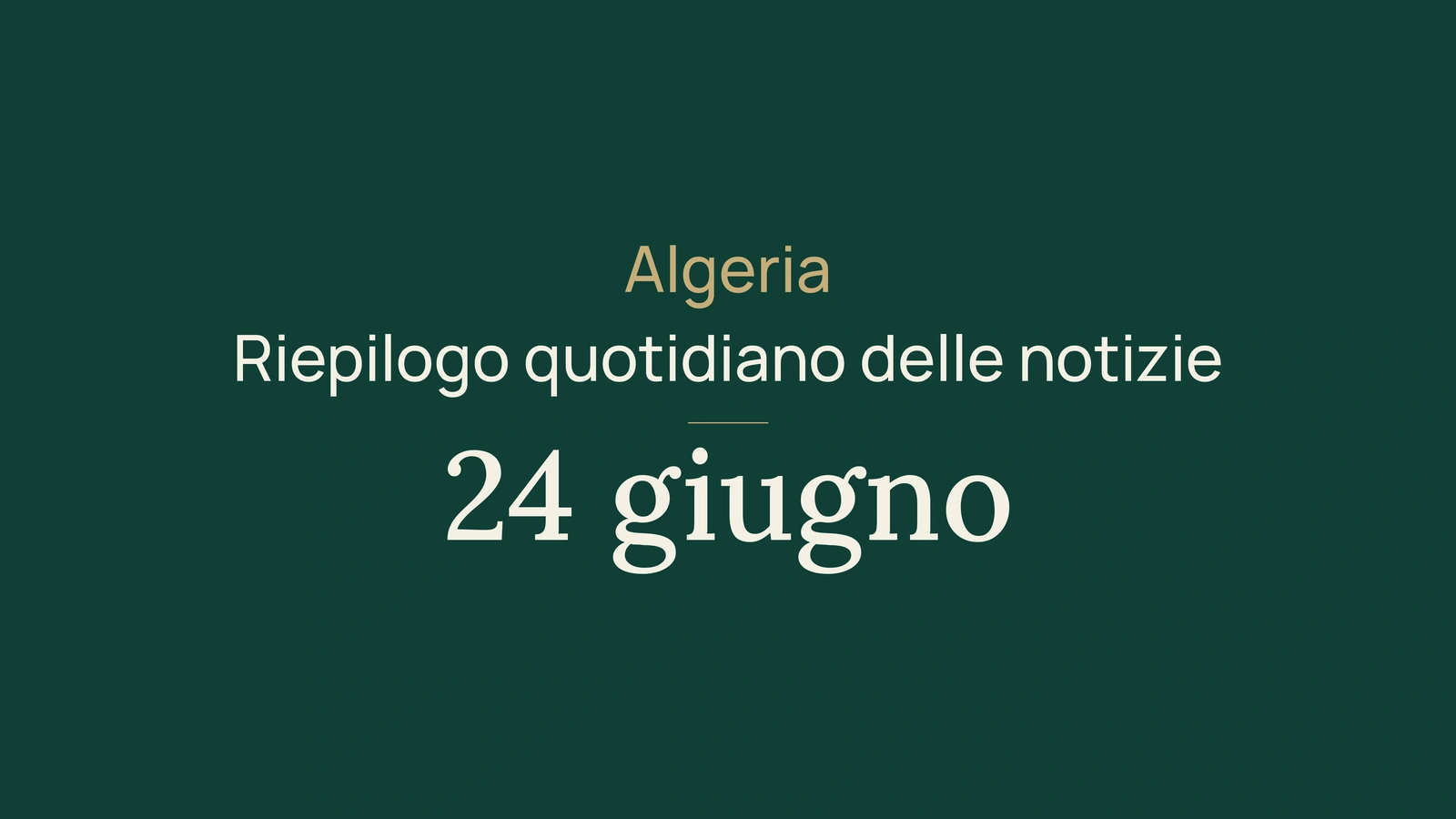 Notizie dall'Algeria, 24 giugno 2026: energia, fiera, passaporti, turismo, società e calcio
