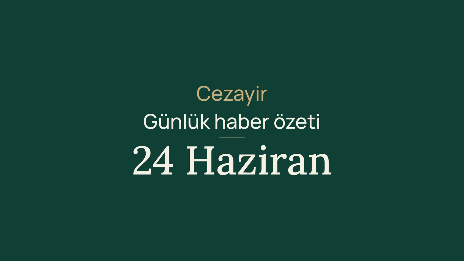 24 Haziran 2026 Cezayir haberleri: enerji, fuar, pasaportlar, turizm, toplum ve futbol
