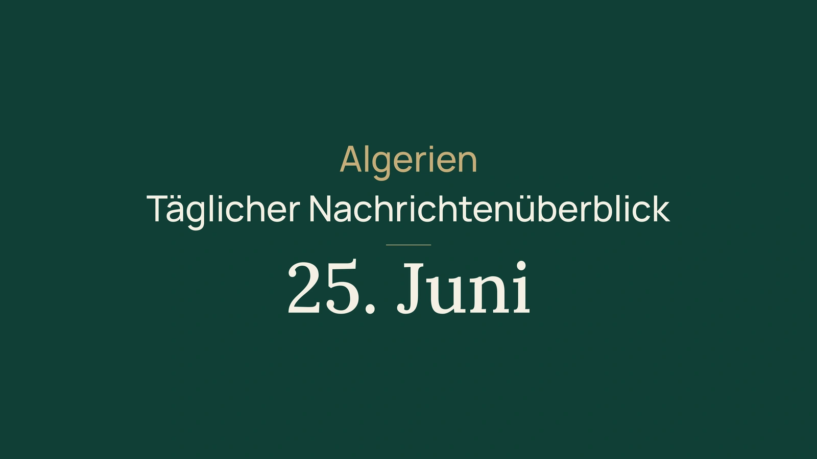 Algerien-Nachrichten vom 25. Juni 2026: Niger, Regierung, Pässe, Wirtschaft, Energie, Gesellschaft und Sport