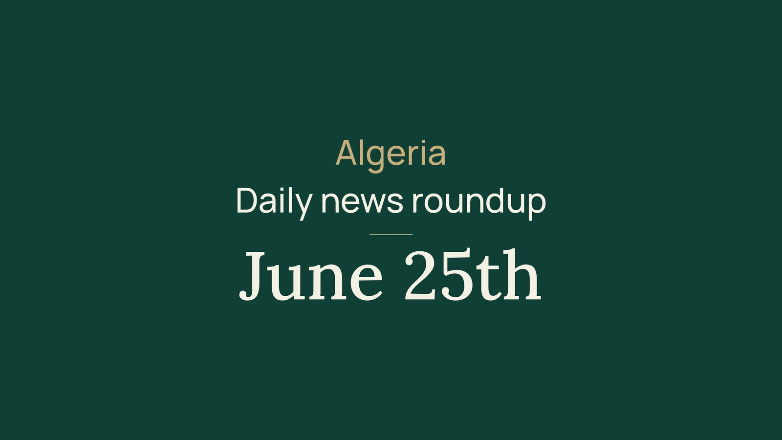 Algeria News Digest, June 25, 2026: Niger, Government, Passports, Economy, Energy, Society and Sport
