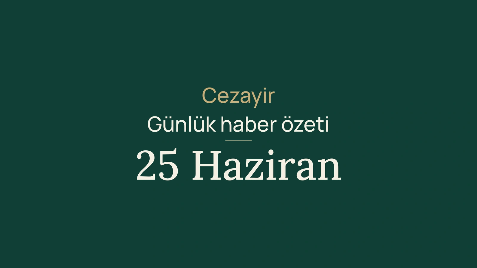 25 Haziran 2026 Cezayir haberleri: Nijer, hükümet, pasaportlar, ekonomi, enerji, toplum ve spor