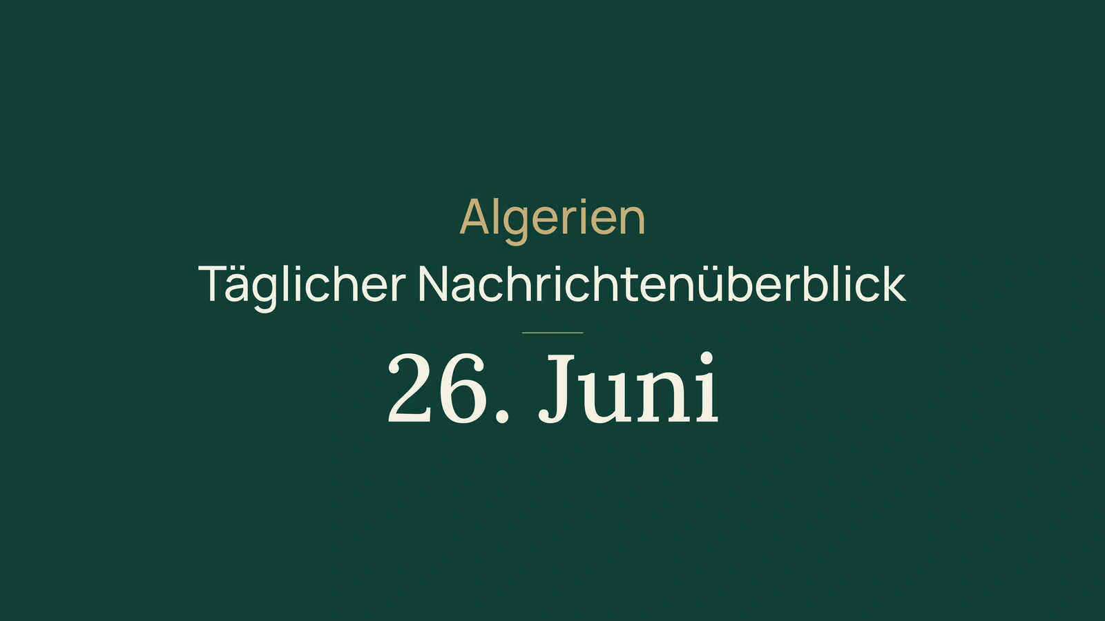 Algerien-Nachrichten vom 26. Juni 2026: Methan, Energie, Exporte, Diaspora, Gesellschaft, Kultur und Sport