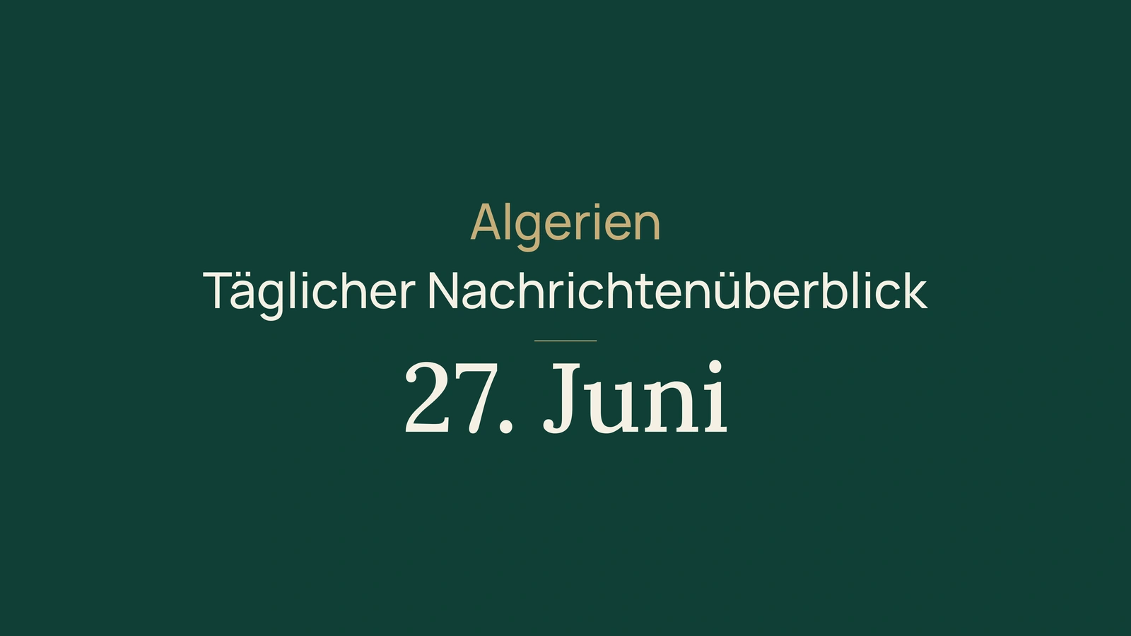 Algerien-Nachrichten vom 27. Juni 2026: Luanda, Moskau, Sport, Tourismus, Kultur, Messe, Methan und Adrar